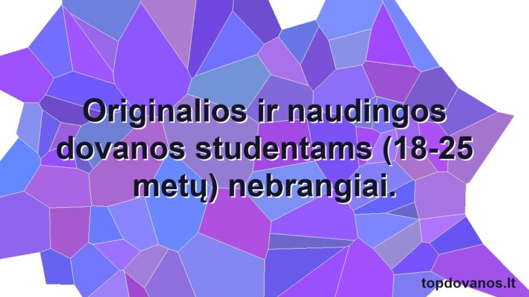 Originalios ir naudingos dovanos studentams (18-25 metų) nebrangiai.